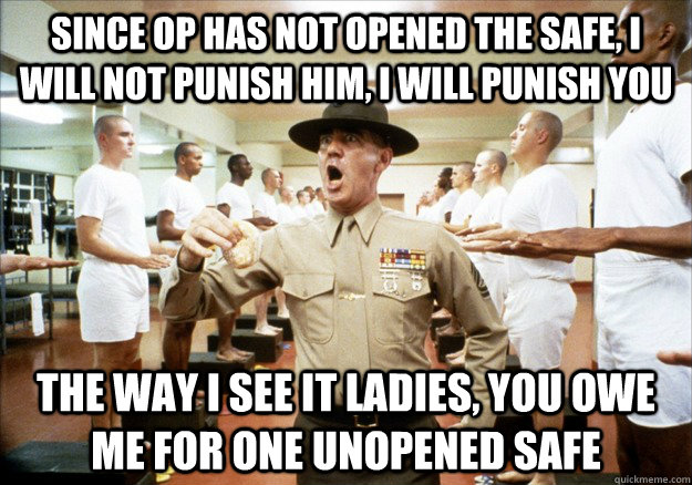 since op has not opened the safe i will not punish him i w -
