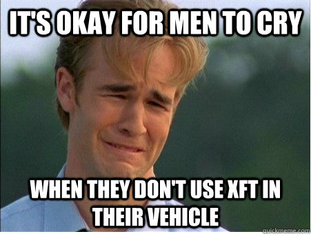 its okay for men to cry when they dont use xft in their ve - 1990s Problems