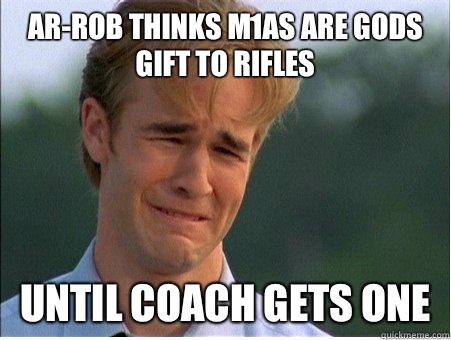 ARRob thinks m1as are gods gift to rifles The previous custo - 1990s Problems