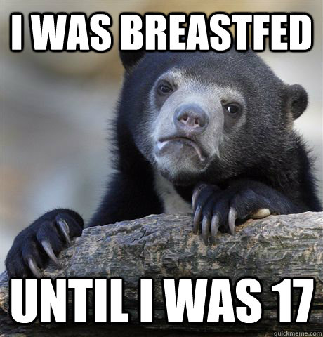 i was breastfed until i was 17 - confessionbear
