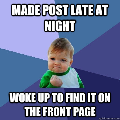 made post late at night woke up to find it on the front page - Success Kid