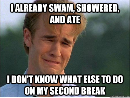 i already swam showered and ate i dont know what else to  - 1990s Problems