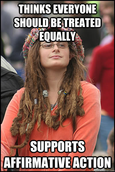 thinks everyone should be treated equally supports affirmati - College Liberal