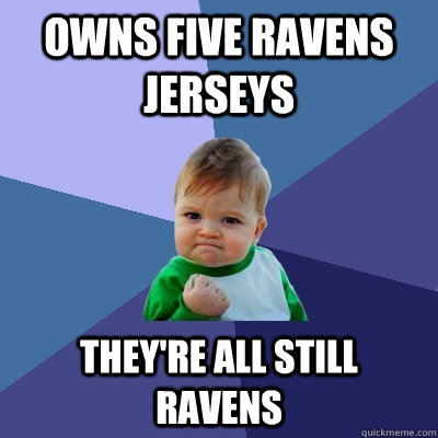 owns five ravens jerseys theyre all still ravens - Success Kid