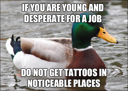 If you are young and desperate for a job Do not get tattoos - Actual Advice Mallard