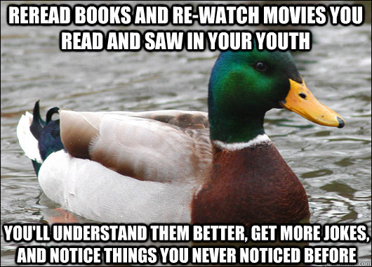 reread books and rewatch movies you read and saw in your yo - Actual Advice Mallard