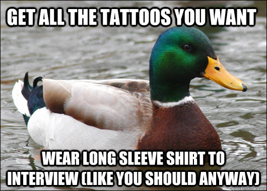 get all the tattoos you want wear long sleeve shirt to inte - Actual Advice Mallard
