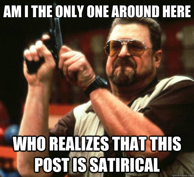 am i the only one around here who realizes that this post is - Big Lebowski