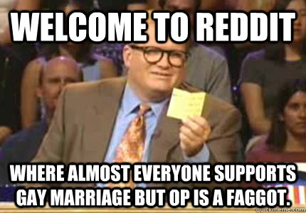 welcome to reddit where almost everyone supports gay marriag - Whose Line