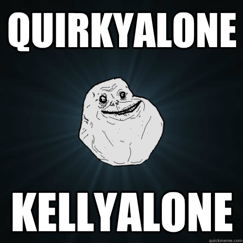 quirkyalone kellyalone - Forever Alone