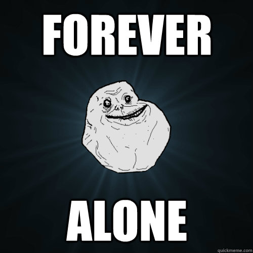 forever alone  - Forever Alone