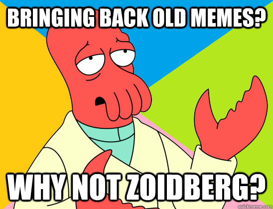 bringing back old memes why not zoidberg - Futurama Zoidberg