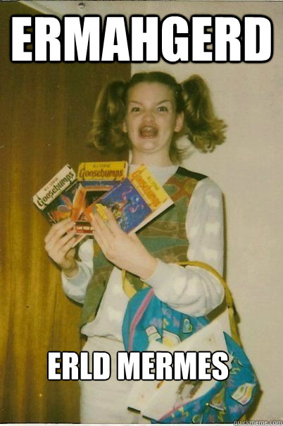 ermahgerd erld mermes - ERMAHGERD