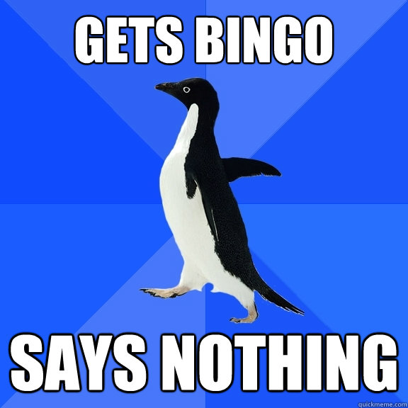 gets bingo says nothing - Socially Awkward Penguin