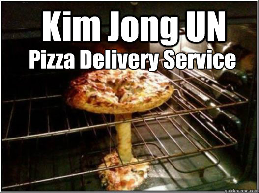 kim jong un pizza delivery service - North Korea Meme