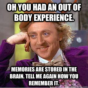 My mom is reading a book about a neuroscientist who had an out of body experience.
