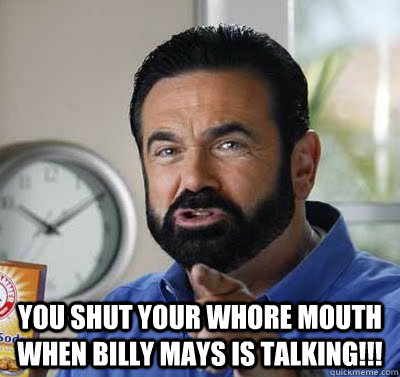 You Shut Your Whore Mouth Billy Mays 95