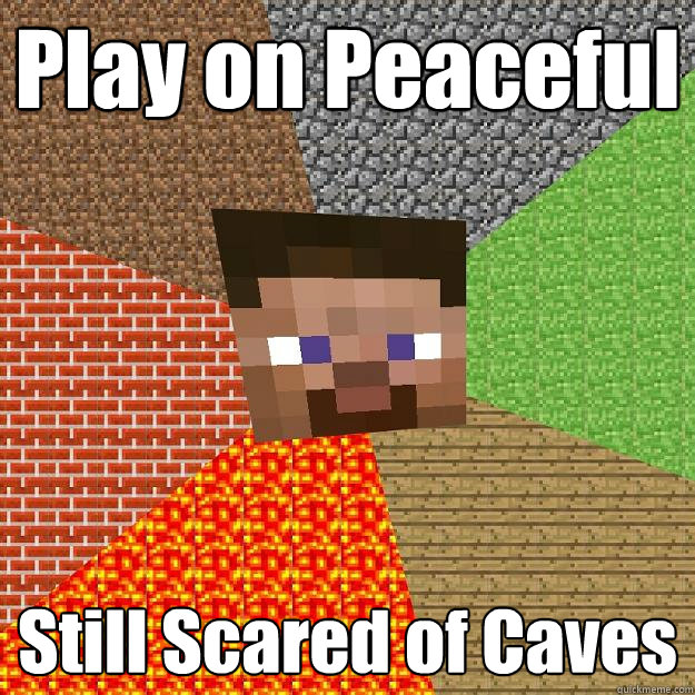 play on peaceful still scared of caves - Minecraft