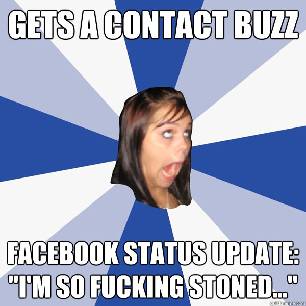 gets a contact buzz facebook status update im so fucking - Annoying Facebook Girl