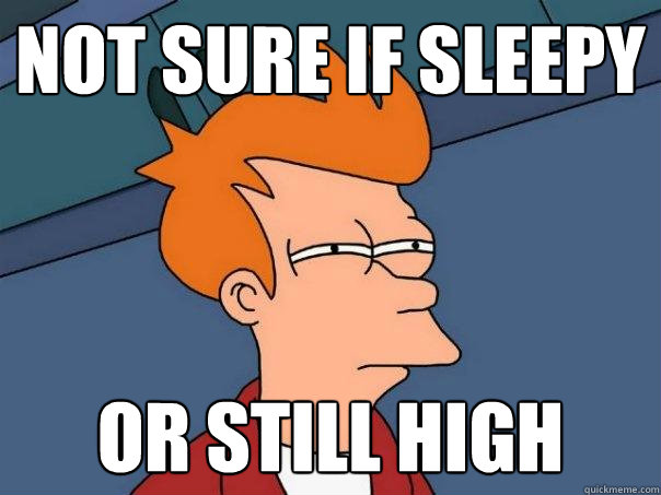 not sure if sleepy or still high - Futurama Fry