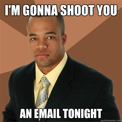 im gonna shoot you an email tonight - Successful Black Man