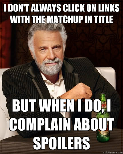 i dont always click on links with the matchup in title but - The Most Interesting Man In The World