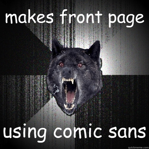 makes front page using comic sans - Insanity Wolf