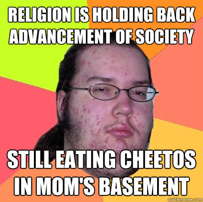 religion is holding back advancement of society still eating - Butthurt Dweller