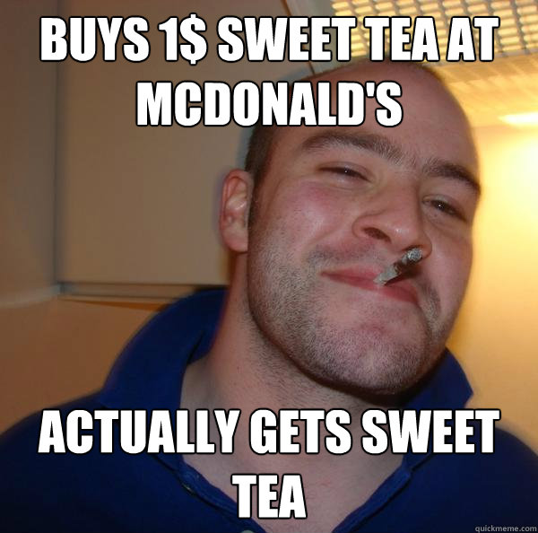 buys 1 sweet tea at mcdonalds actually gets sweet tea - Good Guy Greg