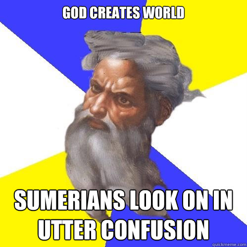Sumerians Look On In Confusion As God Creates World Sumerians Look On In Confusion As God Creates World