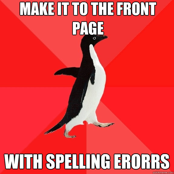 make it to the front page with spelling erorrs - Socially Awesome Penguin