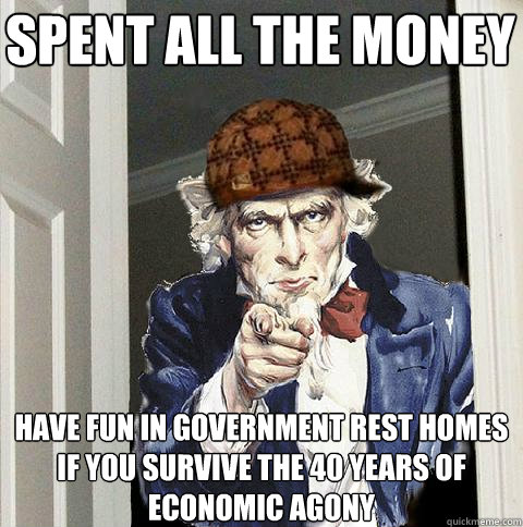 spent all the money have fun in government rest homes if yo - Scumbag Uncle Sam