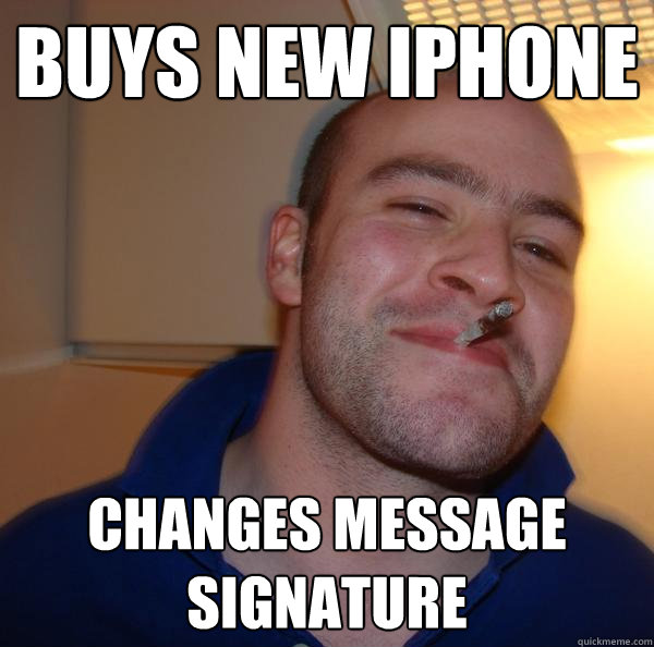 buys new iphone changes message signature - Good Guy Greg