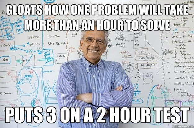 gloats how one problem will take more than an hour to solve - Engineering Professor