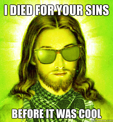 i died for your sins before it was cool - Hipster Jesus