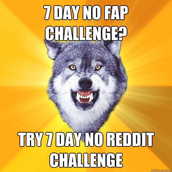 7 day no fap challenge try 7 day no reddit challenge - Courage Wolf