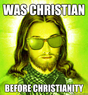 was christian before christianity - Hipster Jesus