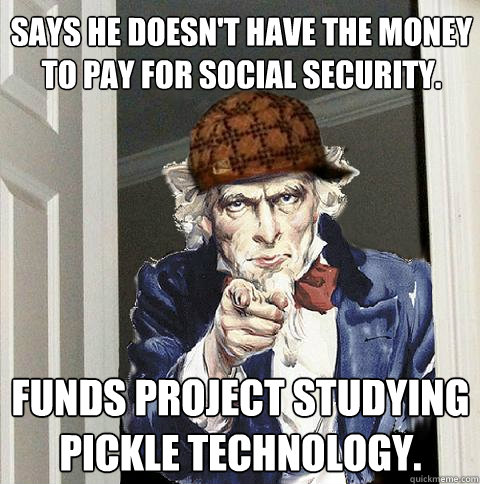 says he doesnt have the money to pay for social security f - Scumbag Uncle Sam
