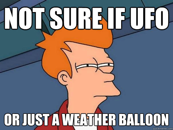 not sure if ufo or just a weather balloon - Futurama Fry