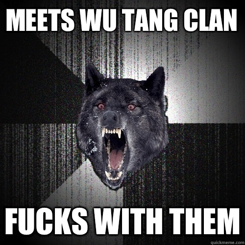 Meets wu tang clan Fucks with them - Insanity Wolf