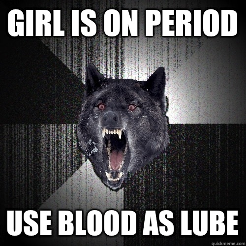girl is on period use blood as lube - Insanity Wolf