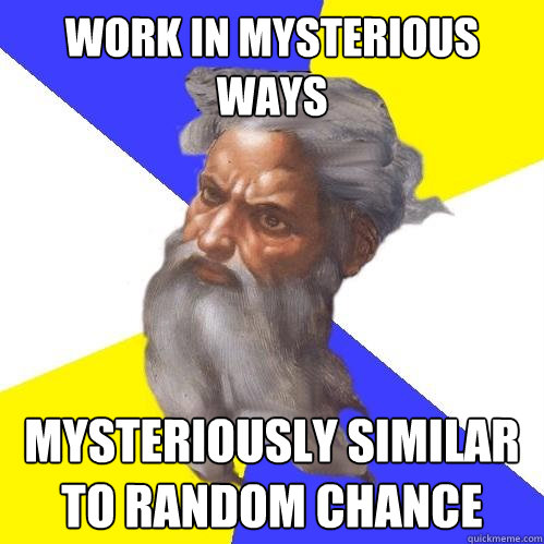 work in mysterious ways mysteriously similar to random chanc - Advice God