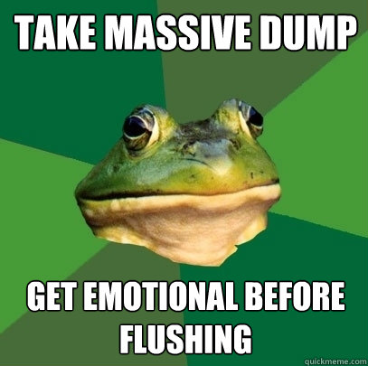 take massive dump get emotional before flushing - Foul Bachelor Frog