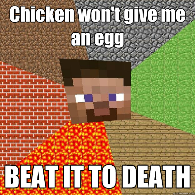 chicken wont give me an egg beat it to death - Minecraft