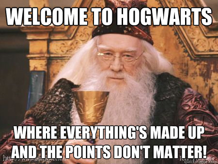 welcome to hogwarts where everythings made up and the point - Drew Dumbledore