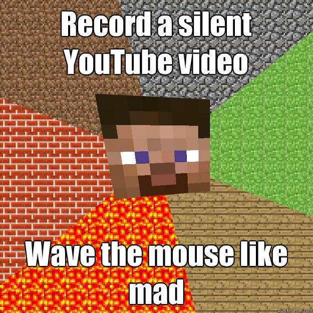 record a silent youtube video wave the mouse like mad - Minecraft