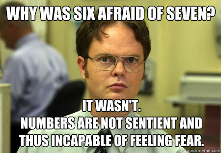 why was six afraid of seven it wasnt numbers are not se - Schrute
