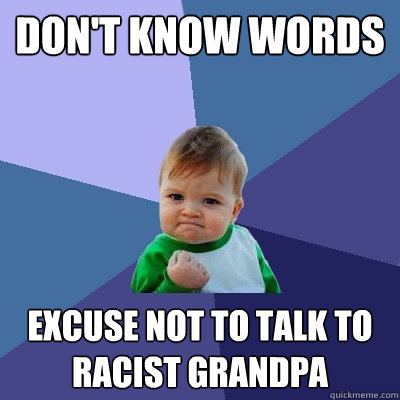 dont know words excuse not to talk to racist grandpa - Success Kid