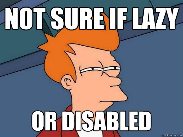 not sure if lazy or disabled - Futurama Fry