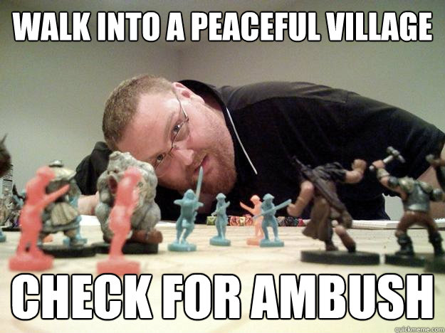 walk into a peaceful village check for ambush - Paranoid Player